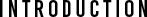 INTRODUCTION